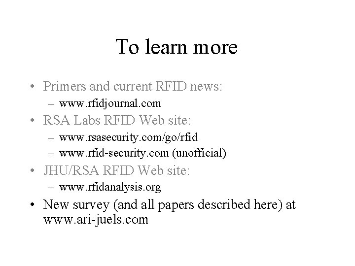 To learn more • Primers and current RFID news: – www. rfidjournal. com •