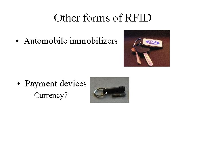 Other forms of RFID • Automobile immobilizers • Payment devices – Currency? 