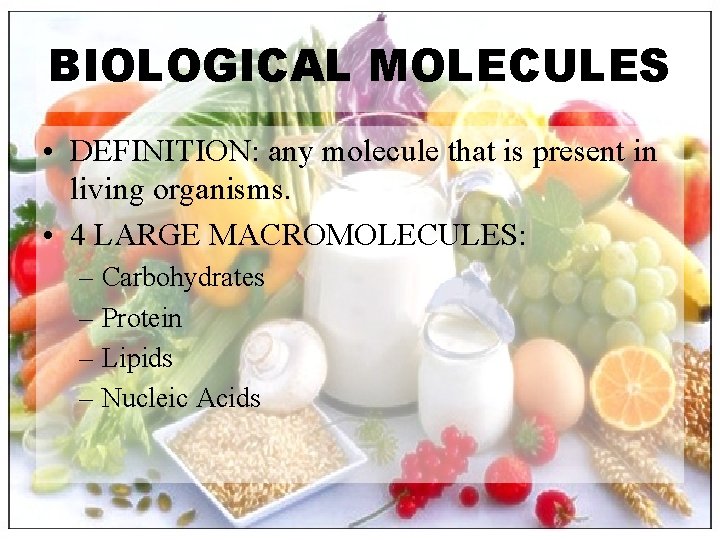BIOLOGICAL MOLECULES • DEFINITION: any molecule that is present in living organisms. • 4