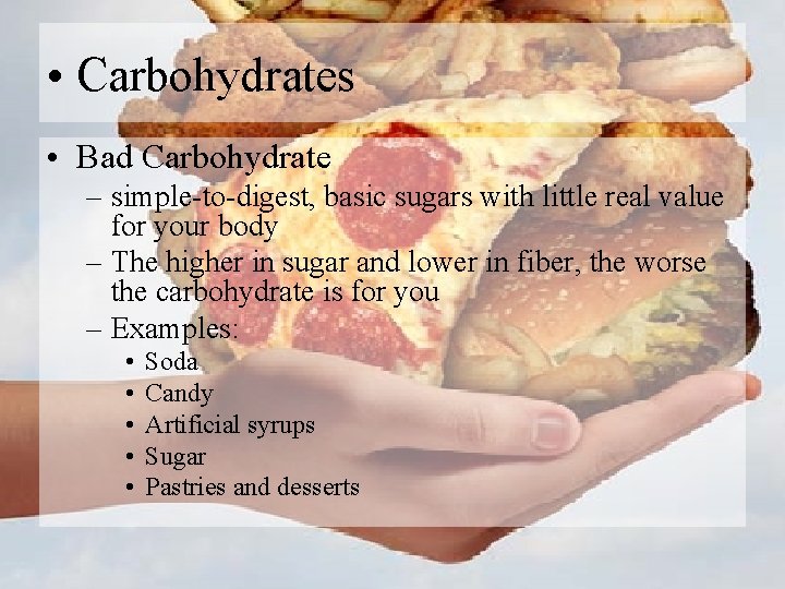  • Carbohydrates • Bad Carbohydrate – simple-to-digest, basic sugars with little real value