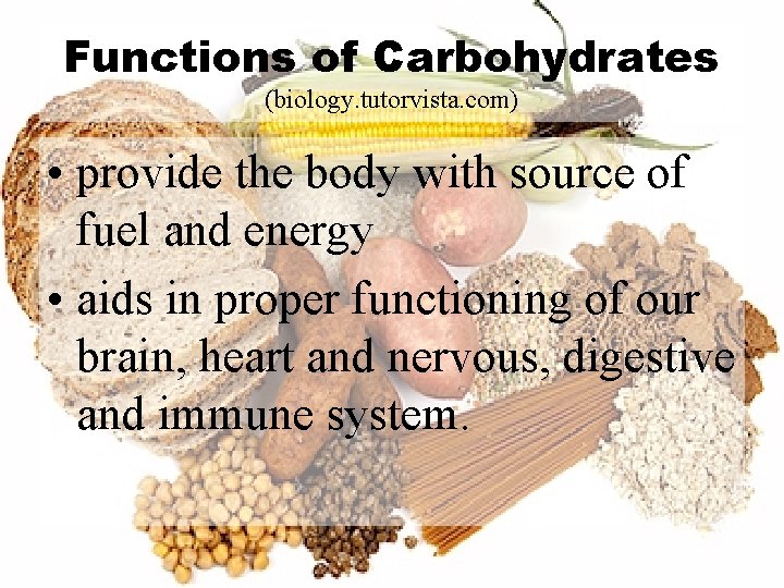 Functions of Carbohydrates (biology. tutorvista. com) • provide the body with source of fuel