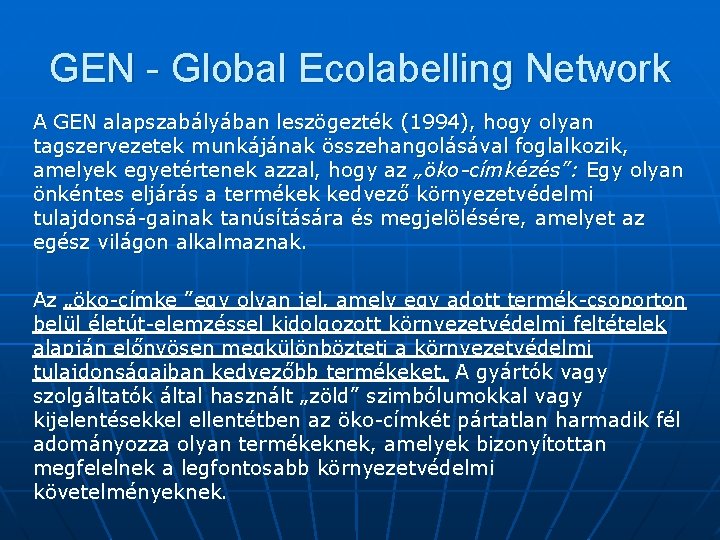 GEN - Global Ecolabelling Network A GEN alapszabályában leszögezték (1994), hogy olyan tagszervezetek munkájának