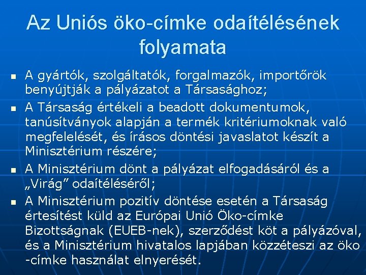Az Uniós öko-címke odaítélésének folyamata n n A gyártók, szolgáltatók, forgalmazók, importőrök benyújtják a