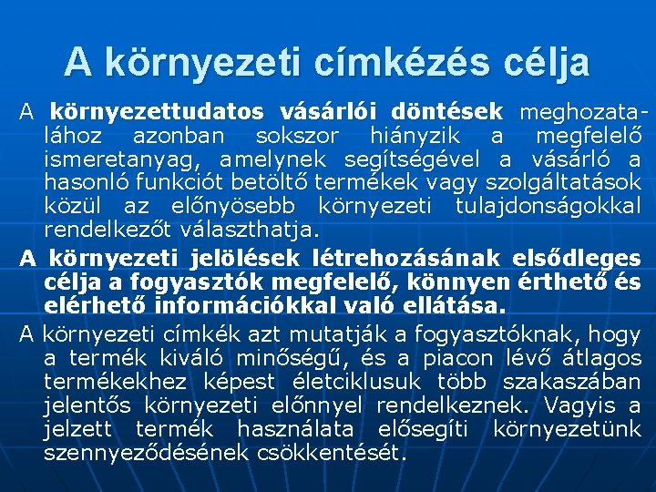 A környezeti címkézés célja A környezettudatos vásárlói döntések meghozatalához azonban sokszor hiányzik a megfelelő