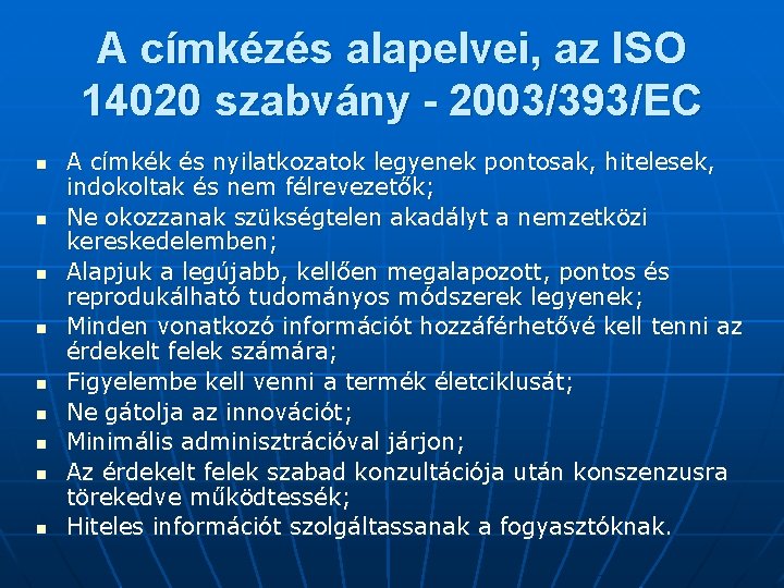 A címkézés alapelvei, az ISO 14020 szabvány - 2003/393/EC n n n n n