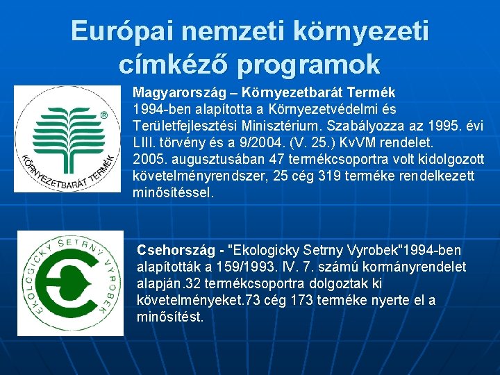 Európai nemzeti környezeti címkéző programok Magyarország – Környezetbarát Termék 1994 -ben alapította a Környezetvédelmi
