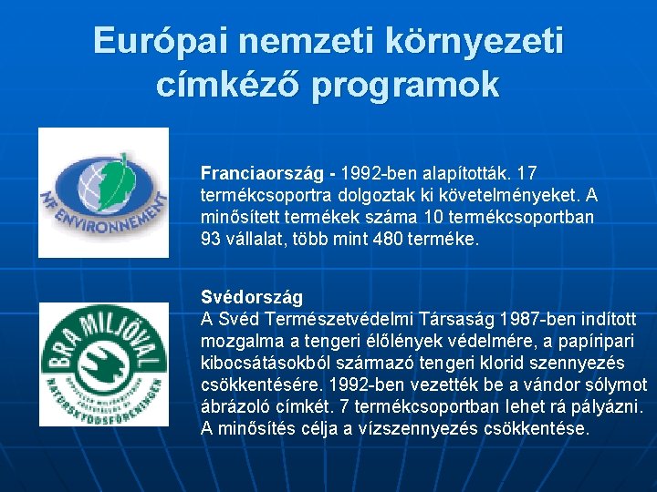 Európai nemzeti környezeti címkéző programok Franciaország - 1992 -ben alapították. 17 termékcsoportra dolgoztak ki