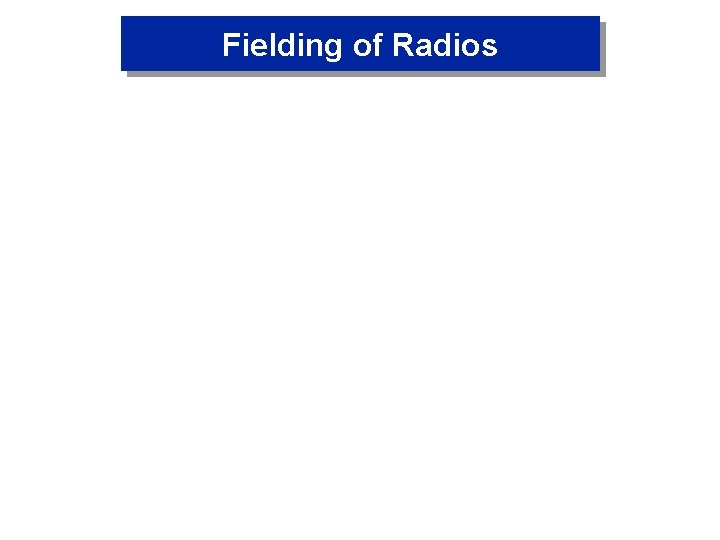 Fielding of Radios 