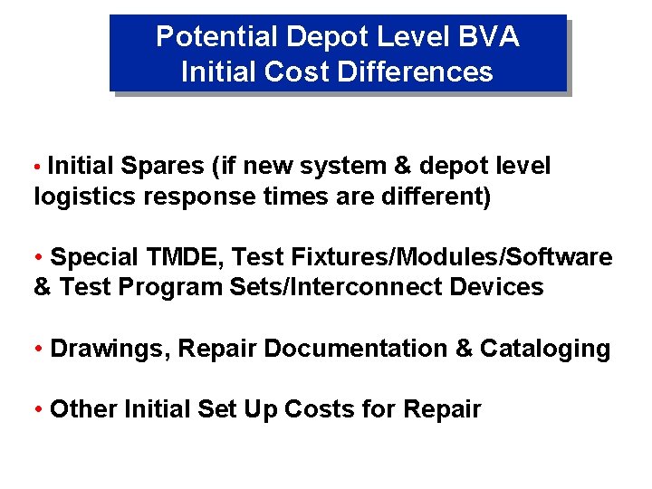 Potential Depot Level BVA Initial Cost Differences • Initial Spares (if new system &