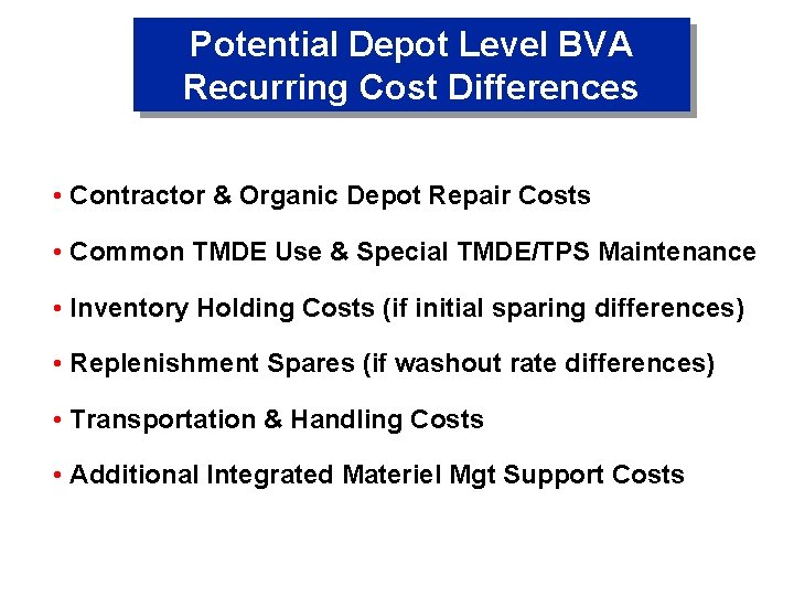 Potential Depot Level BVA Recurring Cost Differences • Contractor & Organic Depot Repair Costs