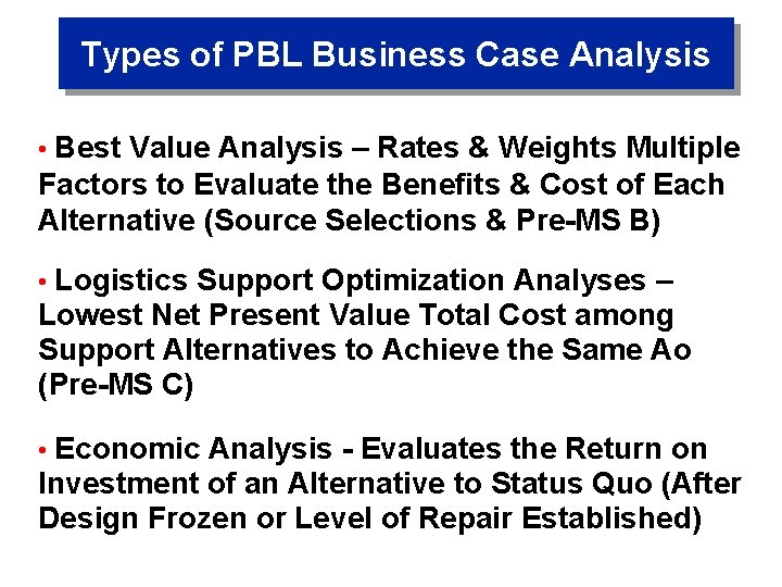 Types of PBL Business Case Analysis • Best Value Analysis – Rates & Weights