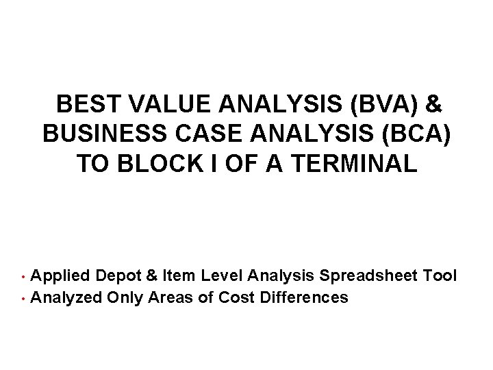 BEST VALUE ANALYSIS (BVA) & BUSINESS CASE ANALYSIS (BCA) TO BLOCK I OF A