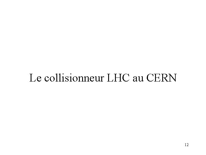Le collisionneur LHC au CERN 12 