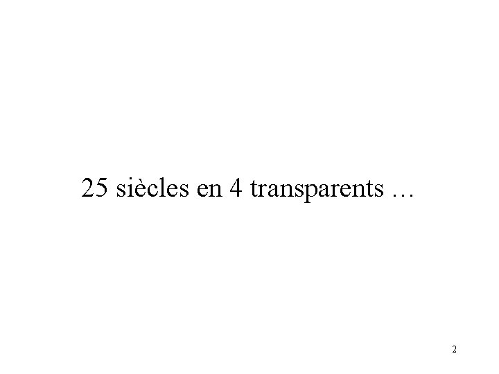 25 siècles en 4 transparents … 2 