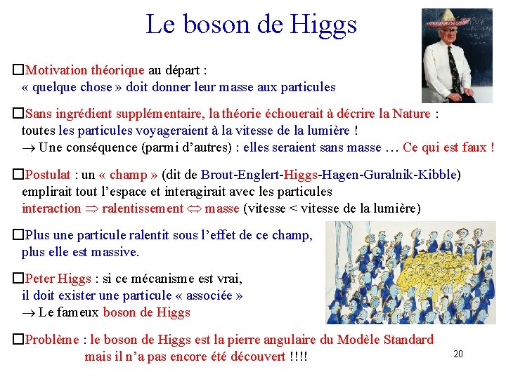 Le boson de Higgs � Motivation théorique au départ : « quelque chose »