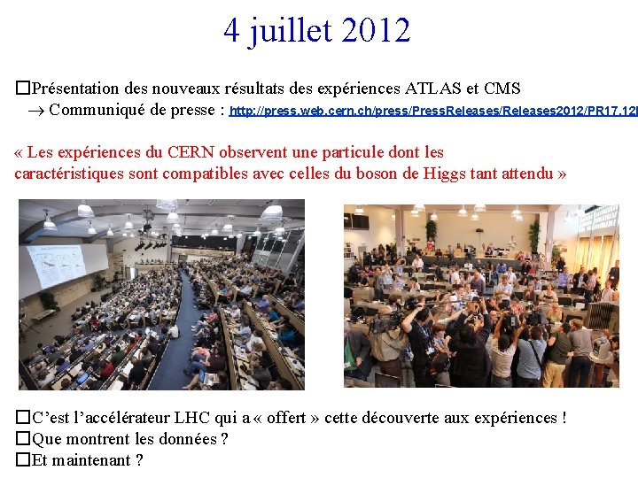 4 juillet 2012 � Présentation des nouveaux résultats des expériences ATLAS et CMS Communiqué