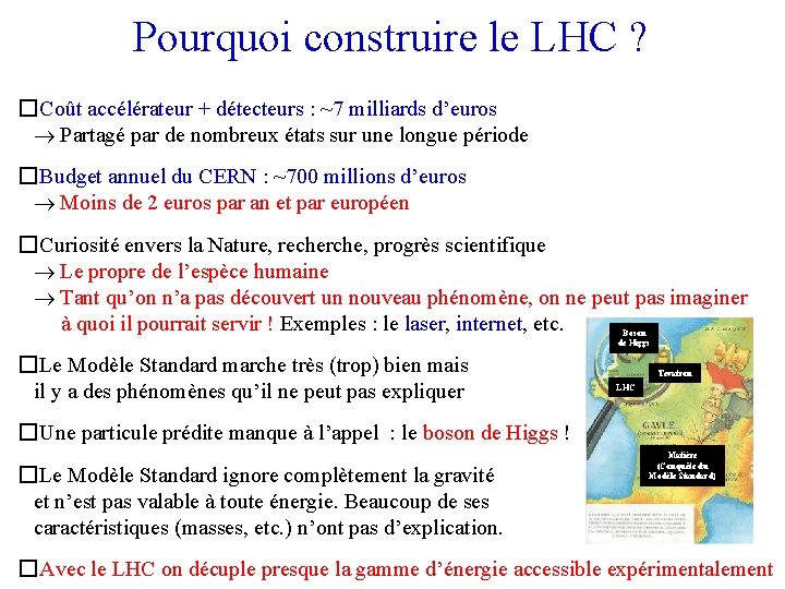 Pourquoi construire le LHC ? � Coût accélérateur + détecteurs : ~7 milliards d’euros