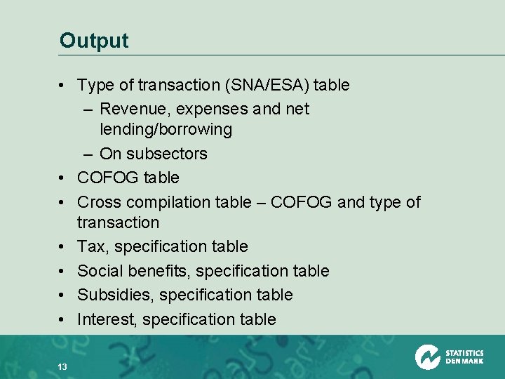 Output • Type of transaction (SNA/ESA) table – Revenue, expenses and net lending/borrowing –