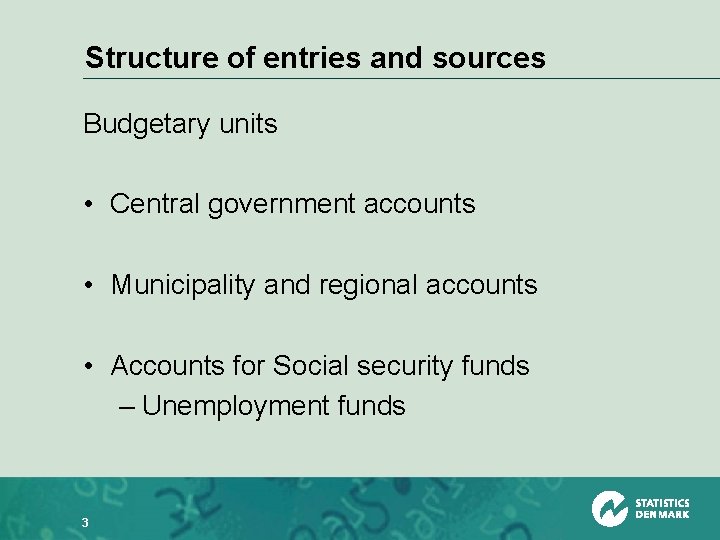 Structure of entries and sources Budgetary units • Central government accounts • Municipality and