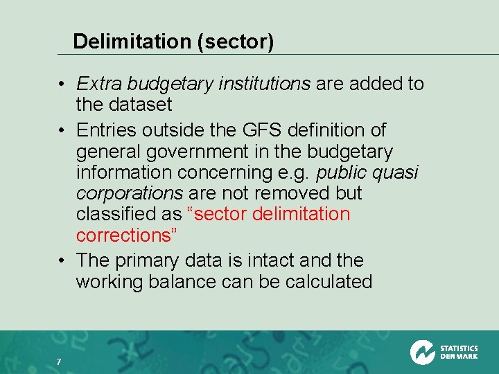 Delimitation (sector) • Extra budgetary institutions are added to the dataset • Entries outside
