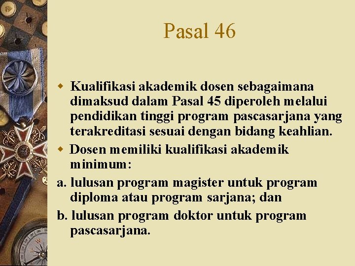 Pasal 46 w Kualifikasi akademik dosen sebagaimana dimaksud dalam Pasal 45 diperoleh melalui pendidikan