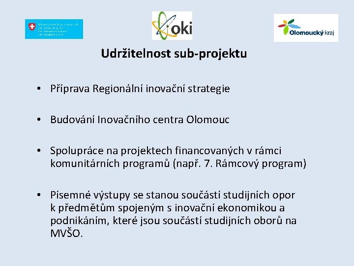 Udržitelnost sub-projektu • Příprava Regionální inovační strategie • Budování Inovačního centra Olomouc • Spolupráce