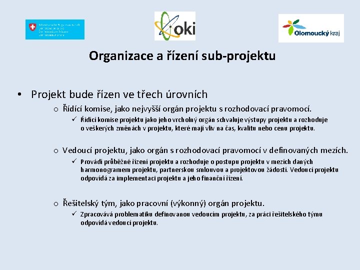 Organizace a řízení sub-projektu • Projekt bude řízen ve třech úrovních o Řídící komise,