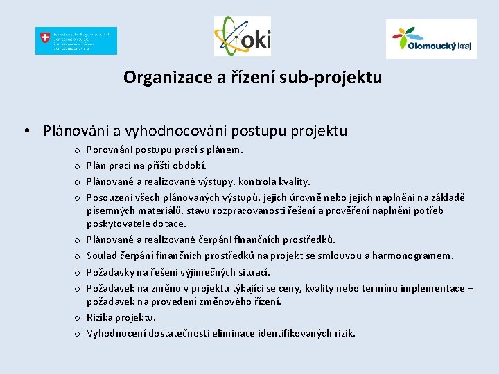 Organizace a řízení sub-projektu • Plánování a vyhodnocování postupu projektu o o o o