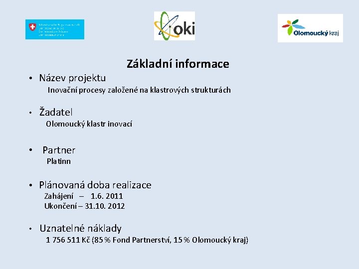  • Název projektu Základní informace Inovační procesy založené na klastrových strukturách • Žadatel