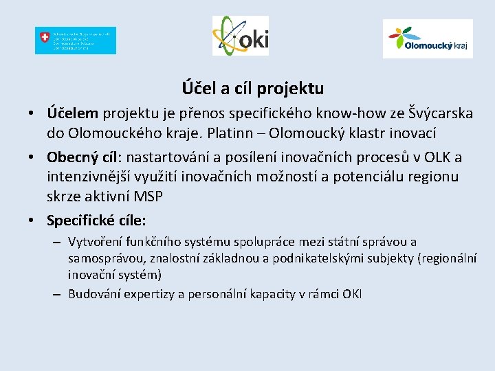 Účel a cíl projektu • Účelem projektu je přenos specifického know-how ze Švýcarska do