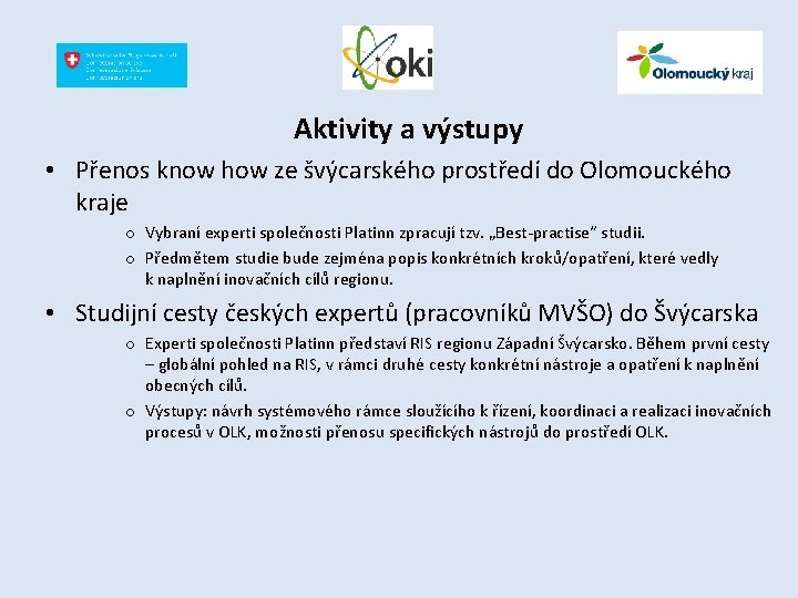 Aktivity a výstupy • Přenos know how ze švýcarského prostředí do Olomouckého kraje o