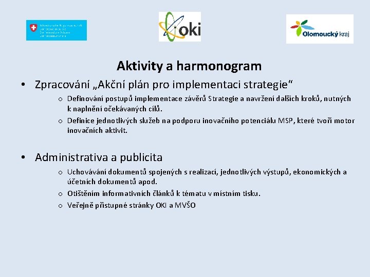 Aktivity a harmonogram • Zpracování „Akční plán pro implementaci strategie“ o Definování postupů implementace