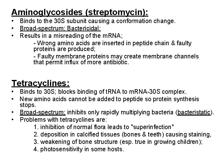 Aminoglycosides (streptomycin): • Binds to the 30 S subunit causing a conformation change. •