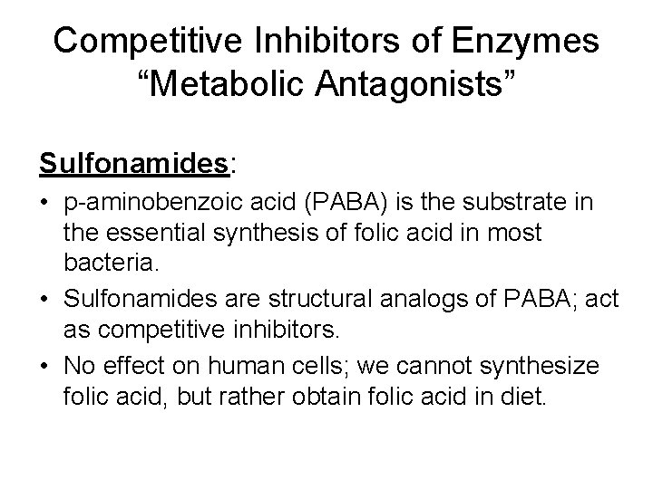 Competitive Inhibitors of Enzymes “Metabolic Antagonists” Sulfonamides: • p-aminobenzoic acid (PABA) is the substrate