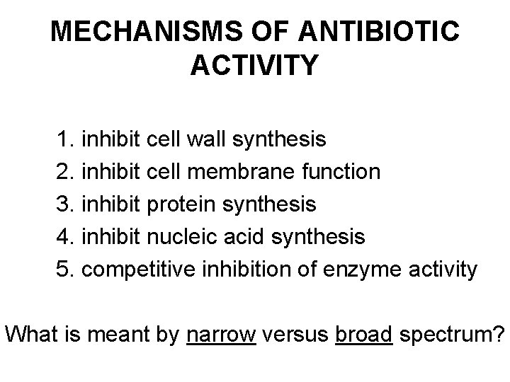 MECHANISMS OF ANTIBIOTIC ACTIVITY 1. inhibit cell wall synthesis 2. inhibit cell membrane function