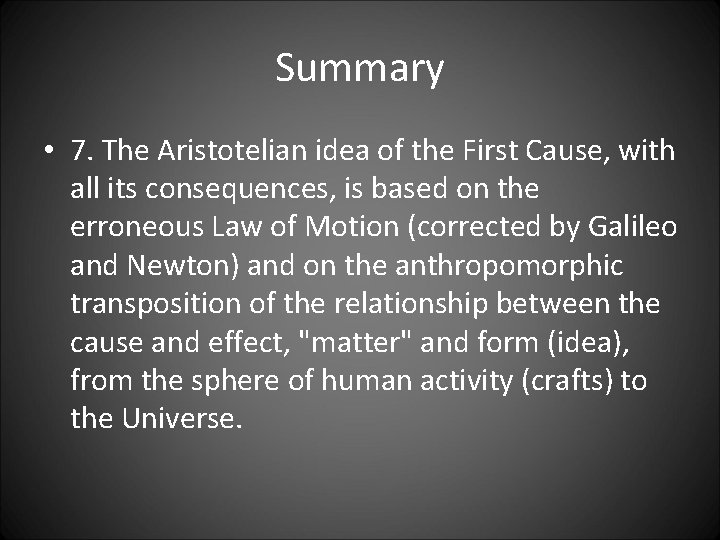 Summary • 7. The Aristotelian idea of the First Cause, with all its consequences,