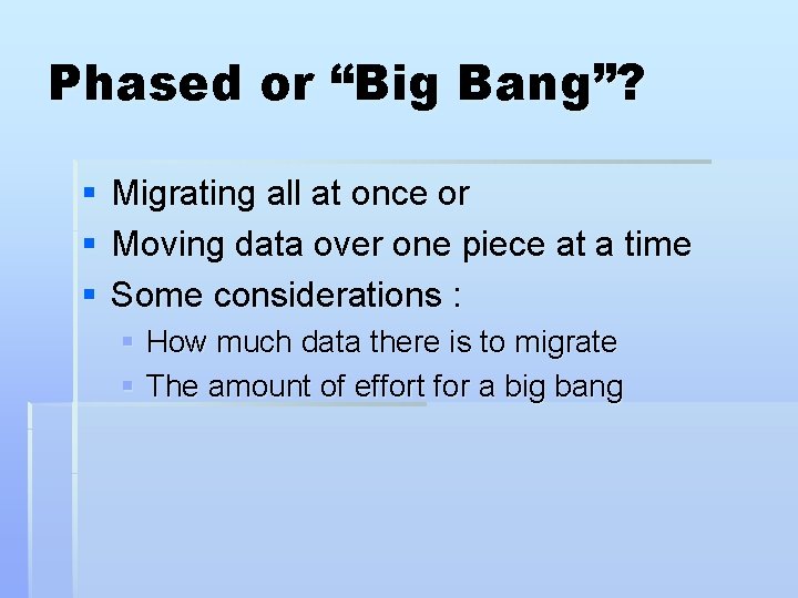 Phased or “Big Bang”? § § § Migrating all at once or Moving data