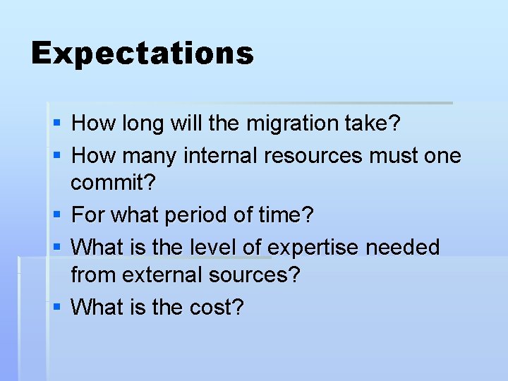 Expectations § How long will the migration take? § How many internal resources must