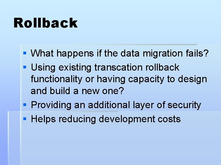 Rollback § What happens if the data migration fails? § Using existing transcation rollback