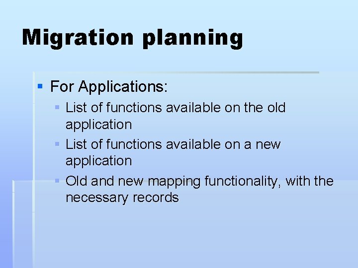 Migration planning § For Applications: § List of functions available on the old application