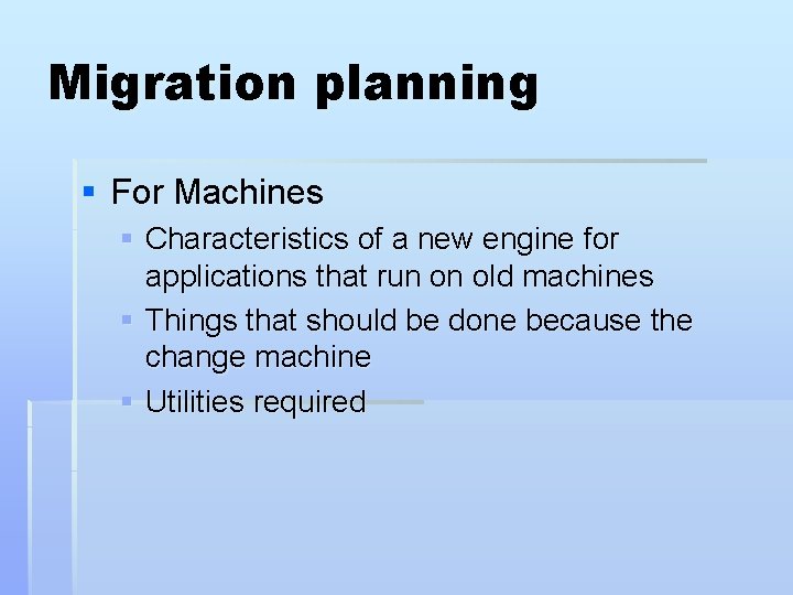 Migration planning § For Machines § Characteristics of a new engine for applications that