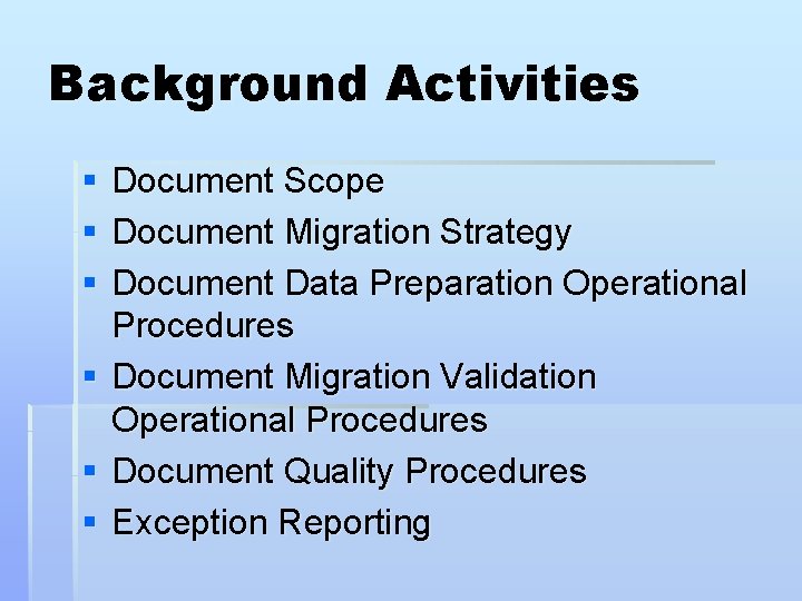 Background Activities § § § Document Scope Document Migration Strategy Document Data Preparation Operational