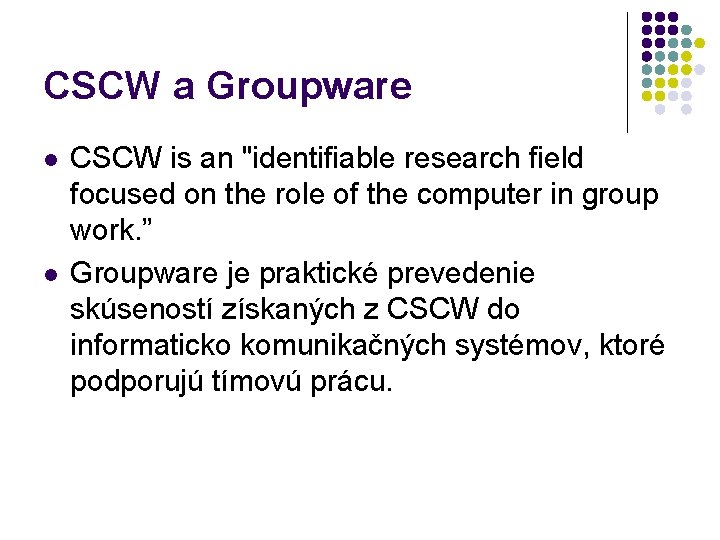 CSCW a Groupware l l CSCW is an "identifiable research field focused on the