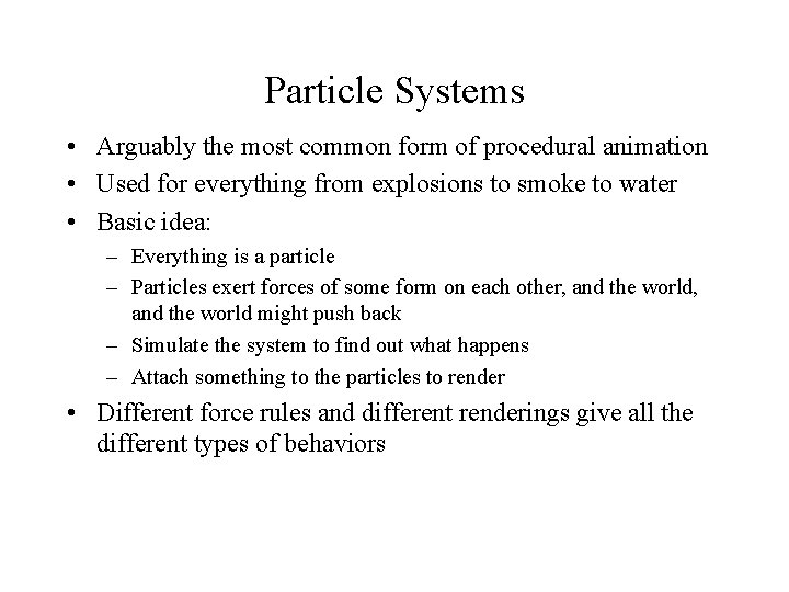 Particle Systems • Arguably the most common form of procedural animation • Used for