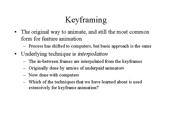 Keyframing • The original way to animate, and still the most common form for