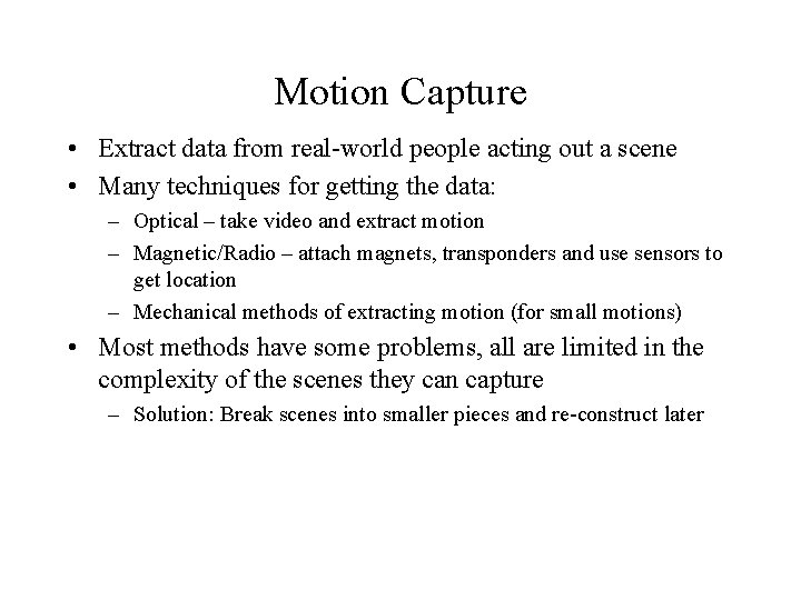 Motion Capture • Extract data from real-world people acting out a scene • Many