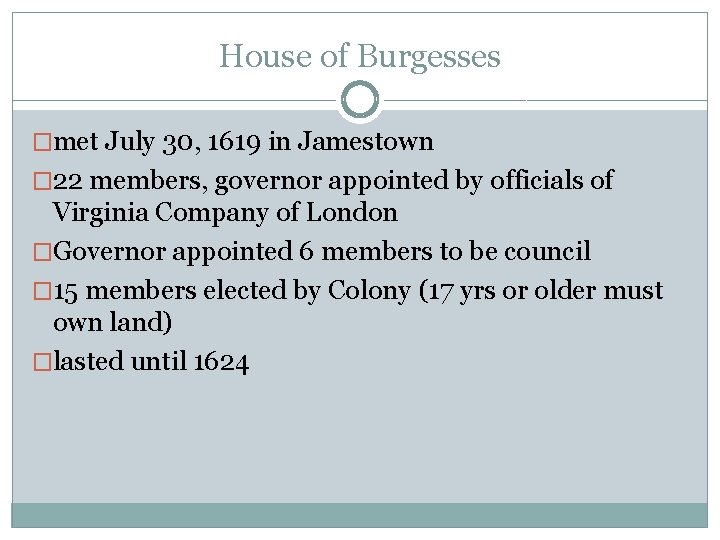 House of Burgesses �met July 30, 1619 in Jamestown � 22 members, governor appointed