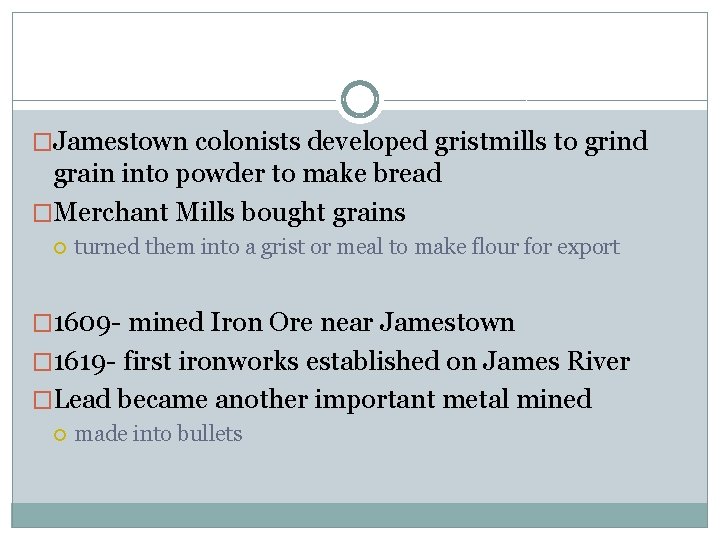 �Jamestown colonists developed gristmills to grind grain into powder to make bread �Merchant Mills