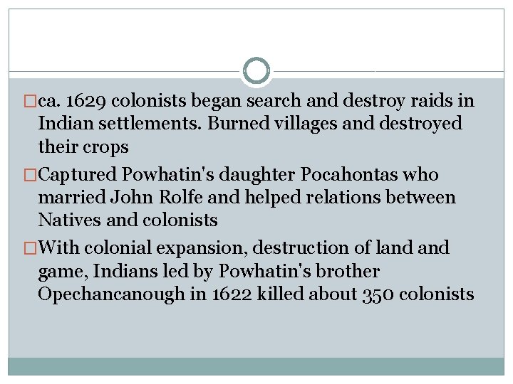 �ca. 1629 colonists began search and destroy raids in Indian settlements. Burned villages and