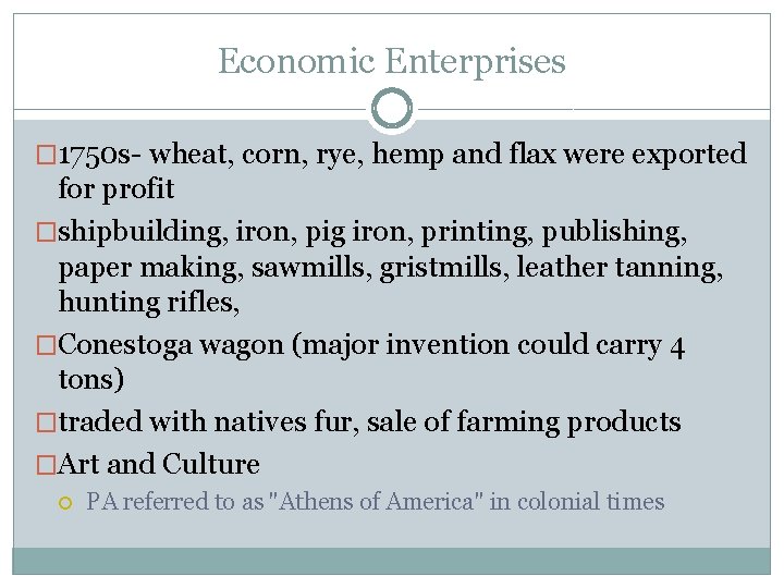 Economic Enterprises � 1750 s- wheat, corn, rye, hemp and flax were exported for
